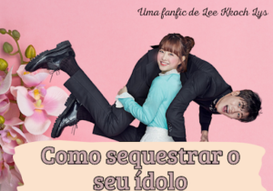 Como Sequestrar o seu ídolo – Capítulo 11