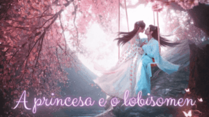A Princesa e o Lobisomem: uma fábula encantadora e romântica.