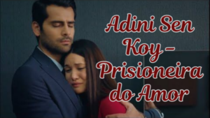 Adini Sen Koy – Prisioneira do Amor