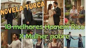 10 novelas turcas de HOMEM RICO x MULHER POBRE