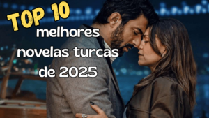 As Melhores Novelas Turcas de 2025