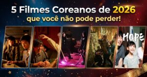 5 Filmes Coreanos de 2026 que você não pode perder!