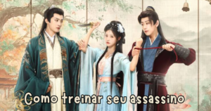 Como Treinar Seu Assassino: a nova comédia romântica chinesa que vai viralizar em 2026