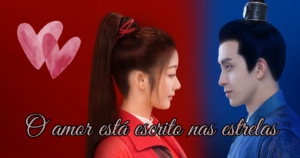 O Amor Está Escrito nas Estrelas: romance, fantasia e destino em um encantador dorama chinês