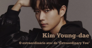 Biografia de Kim Young-dae: carreira e principais papéis