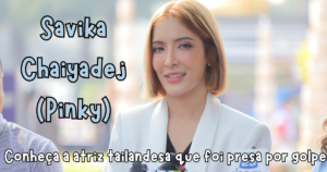 Savika Chaiyadej (Pinky): biografia, carreira e polêmica