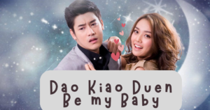 Dao Kiao Duen (Be My Baby): sinopse, elenco e curiosidades