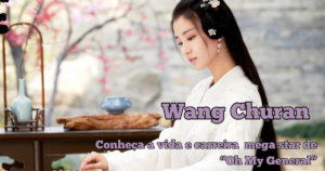 Wang Churan: biografia, carreira e principais papéis
